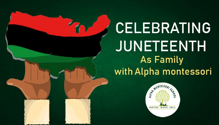 Celebrating Juneteenth As Family with alpha montessori - montessori school in plano & frisco