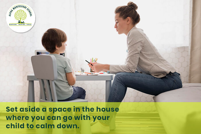 Set aside a space in the house where you can go with your child to calm down